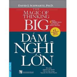 Dám Nghĩ Lớn David J.Schwartz. Ph.D dám thất bại lớn thì sẽ thành công