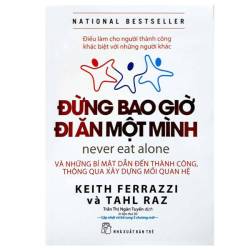 Đừng Bao Giờ Đi Ăn Một Mình Bí kíp xây dựng "trường tồn" mối quan hệ