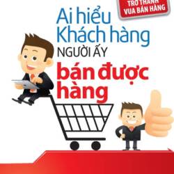 Ai Hiểu Được Khách Hàng Người Ấy Bán Được Hàng - Lý Kiện Lâm