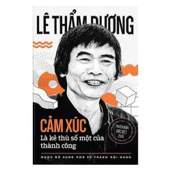 Cảm Xúc Là Kẻ Thù Số Một Của Thành Công Lê Thẩm Dương