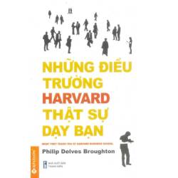 Những Điều Trường Harvard Thật Sự Dạy Bạn Philip Delves Broughton