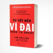 Từ tốt đến vĩ đại cuốn sách kinh doanh a1