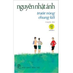 Trước Vòng Chung Kết Nguyễn Nhật Ánh nút chạm đến tuổi thơ