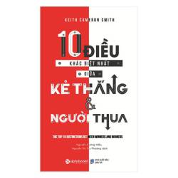 10 Điều Khác Biệt Nhất Giữa Kẻ Thắng Và Người Thua (Tái Bản 2018)